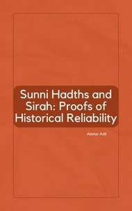 Sunni Hadiths and Sirah: Proofs of Historical Reliability
