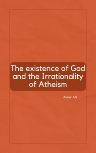 The Existence of God and the Irrationality of Atheism