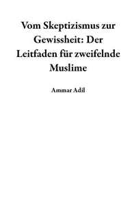 Vom Skeptizismus zur Gewissheit: Der Leitfaden für zweifelnde Muslime
