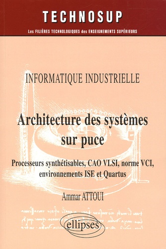 Ammar Attoui - Architecture des systèmes sur puce - Processeurs synthétisables, CAO VLSI, norme VCI, environnement ISE et Quartus.