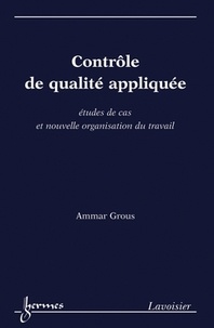 Ammar Grous - Contrôle de qualité appliquée - Etudes de cas et nouvelle organisation du travail.