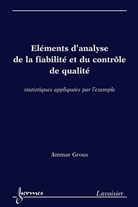 Ammar Grous - Eléments d'analyse de la fiabilité et du contrôle de qualité - Statistiques appliquées par l'exemple.