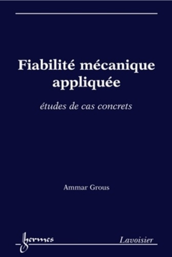 Ammar Grous - Fiabilité mécanique appliquée - Etudes de cas concrets.