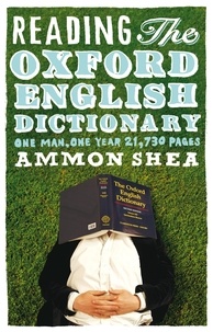 Ammon Shea - Reading the Oxford English Dictionary - One Man, One Year, 21,730 Pages.