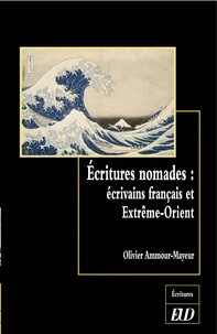 Ecritures nomades : écrivains français et Extrême-Orient