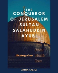 The Conqueror Of Jerusalem Sultan Salahuddin Ayubi