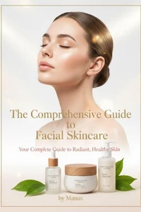 The Comprehensive Guide to Facial Skincare