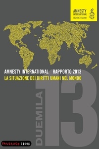 Amnesty International - AMNESTY INTERNATIONAL RAPPORTO 2013 - La situazione dei diritti umani nel mondo.