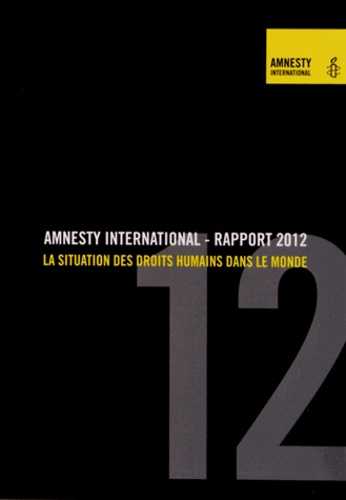  Amnesty International - Rapport 2012 - La situation des droits humains dans le monde.