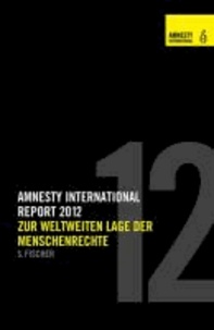 Amnesty International Report 2012 - Zur weltweiten Lage der Menschenrechte.
