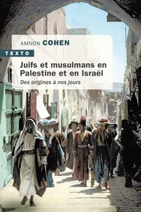 Amnon Cohen - Juifs et musulmans en Palestine et en Israël - Des origines à nos jours.