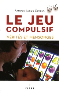 Amnon-Jacob Suissa - Le jeu compulsif - Vérités et mensonges.