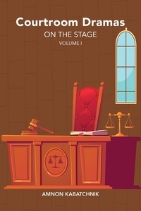  Amnon Kabatchnik - Courtroom Dramas on the Stage Vol. 1.