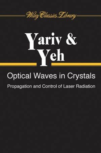 Amnon Yariv et Pochi Yeh - Optical Waves in Crystals - Propagation and Control of Laser Radiation.