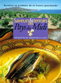 Saveurs & Terroirs Des Pays Du Midi. 100 Recettes De Terroir Par Les Chefs