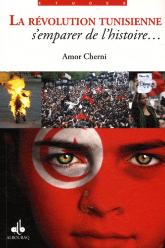 Amor Cherni - La révolution tunisienne - S'emparer de l'histoire....