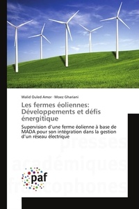 Amor walid Ouled et Moez Ghariani - Les fermes éoliennes: Développements et défis énergitique - Supervision d'une ferme éolienne à base de MADA pour son intégration dans la gestion d'un réseau éle.