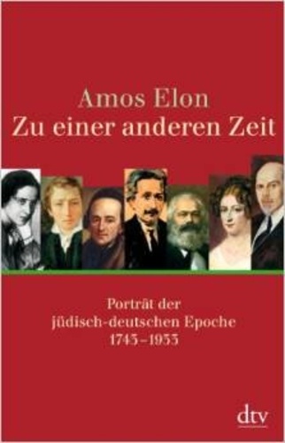 Amos Elon - Zu einer anderen Zeit - Porträt der jüdisch-deutschen Epoche 1743-1933.