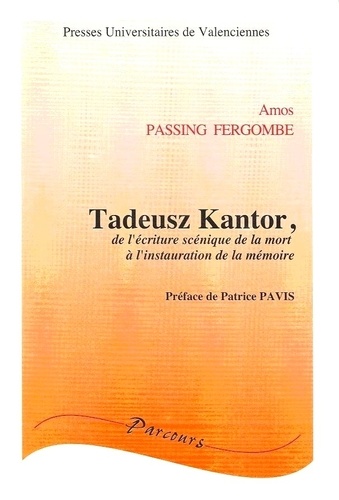 Amos Fergombé - Tadeusz Kantor - De l'écriture scénique de la mort à l'instauration de la mémoire.