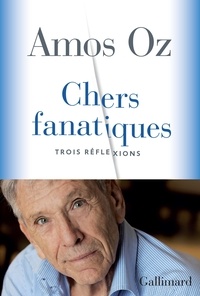 Amos Oz - Chers fanatiques - Trois réflexions.