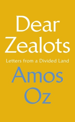 Amos Oz - Dear Zealots - Letters from a Divided Land.