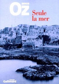 Amos Oz - Seule La Mer.