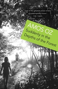 Amos Oz et Sondra Silverston - Suddenly in the Depths of the Forest.