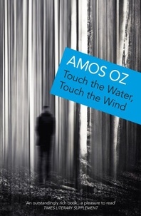 Amos Oz - Touch the Water, Touch the Wind.