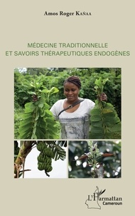 Amos Roger Kanaa - Médecine traditionnelle et savoirs thérapeutiques endogènes.