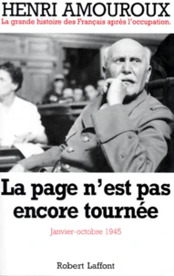 La Grande Histoire Des Francais Sous L'Occupation. Tome 10, La Page N'Est Pas Encore Tournee Janvier-Octobre 1945