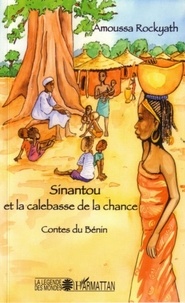 Amoussa Rockyath - Sinantou et la calebasse de la chance : contes du Bénin.