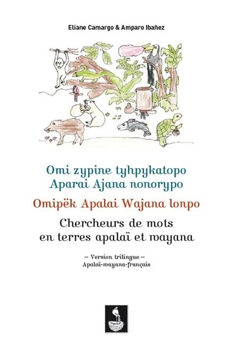 Chercheurs de mots en terres apalaï et wayana. Version trilingue Apalaï-wayana-français