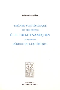 Théorie mathématique des phénomènes électro-dynamiques uniquement déduite de l'expérience