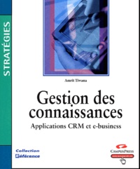 Amrit Tiwana - Gestion des connaissances - Applications CRM et e-business.