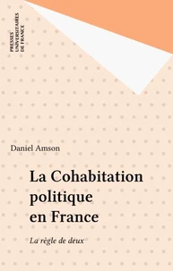 LA COHABITATION POLITIQUE EN FRANCE. La règle de deux