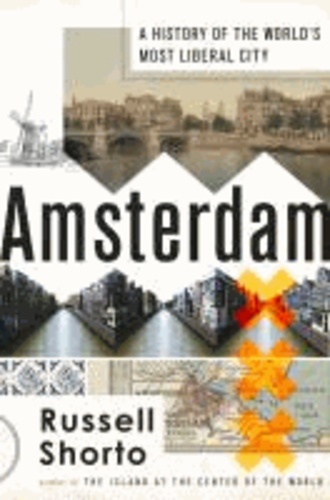 Amsterdam - A History of the World's Most Liberal City.