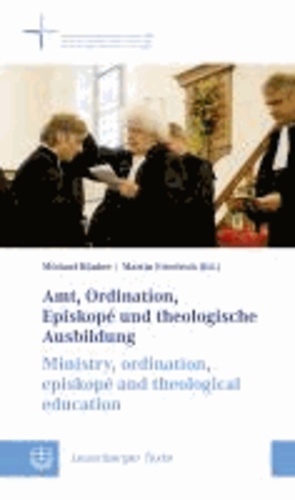 Amt, Ordination, Episkopé und theologische Ausbildung // Ministry, episkopé and theological education.