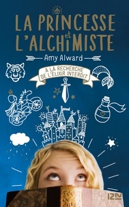 Amy Alward - La princesse et l'alchimiste Tome 1 : A la recherche de l'élixir interdit.