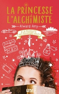 Amy Alward - La princesse et l'alchimiste Tome 2 : A la poursuite des souvenirs volés.