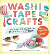 Amy Anderson - Washi Tape Crafts - 110 Ways to Decorate Just About Anything.