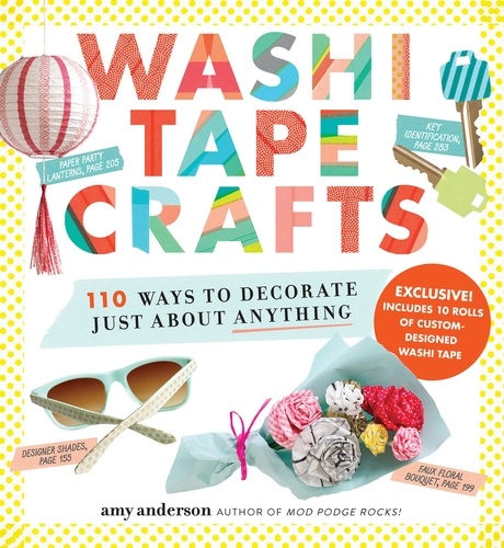 Washi Tape Crafts. 110 Ways to Decorate Just About Anything