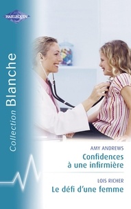 Amy Andrews et Lois Richer - Confidences à une infirmière - Le défi d'une femme (Harlequin Blanche).