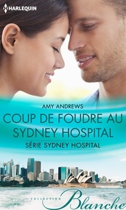 Amy Andrews - Coup de foudre au Sydney Hospital - T3 - Sydney Hospital.