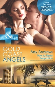 Amy Andrews - Gold Coast Angels: How To Resist Temptation.