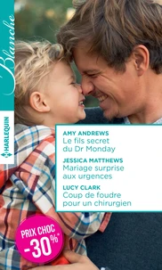 Le fils secret du Dr Monday ; Mariage surprise aux urgences ; Coup de foudre pour un chirurgien