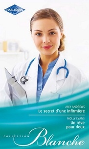 Amy Andrews et Molly Evans - Le secret d'une infirmière - Un rêve pour deux.