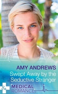 Amy Andrews - Swept Away By The Seductive Stranger.