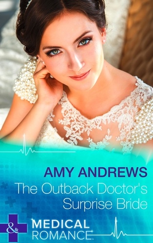 Amy Andrews - The Outback Doctor's Surprise Bride.