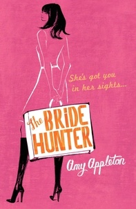 Amy Appleton et Kate Harrison - The Bride Hunter.