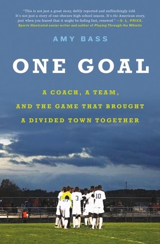 One Goal. A Coach, a Team, and the Game That Brought a Divided Town Together